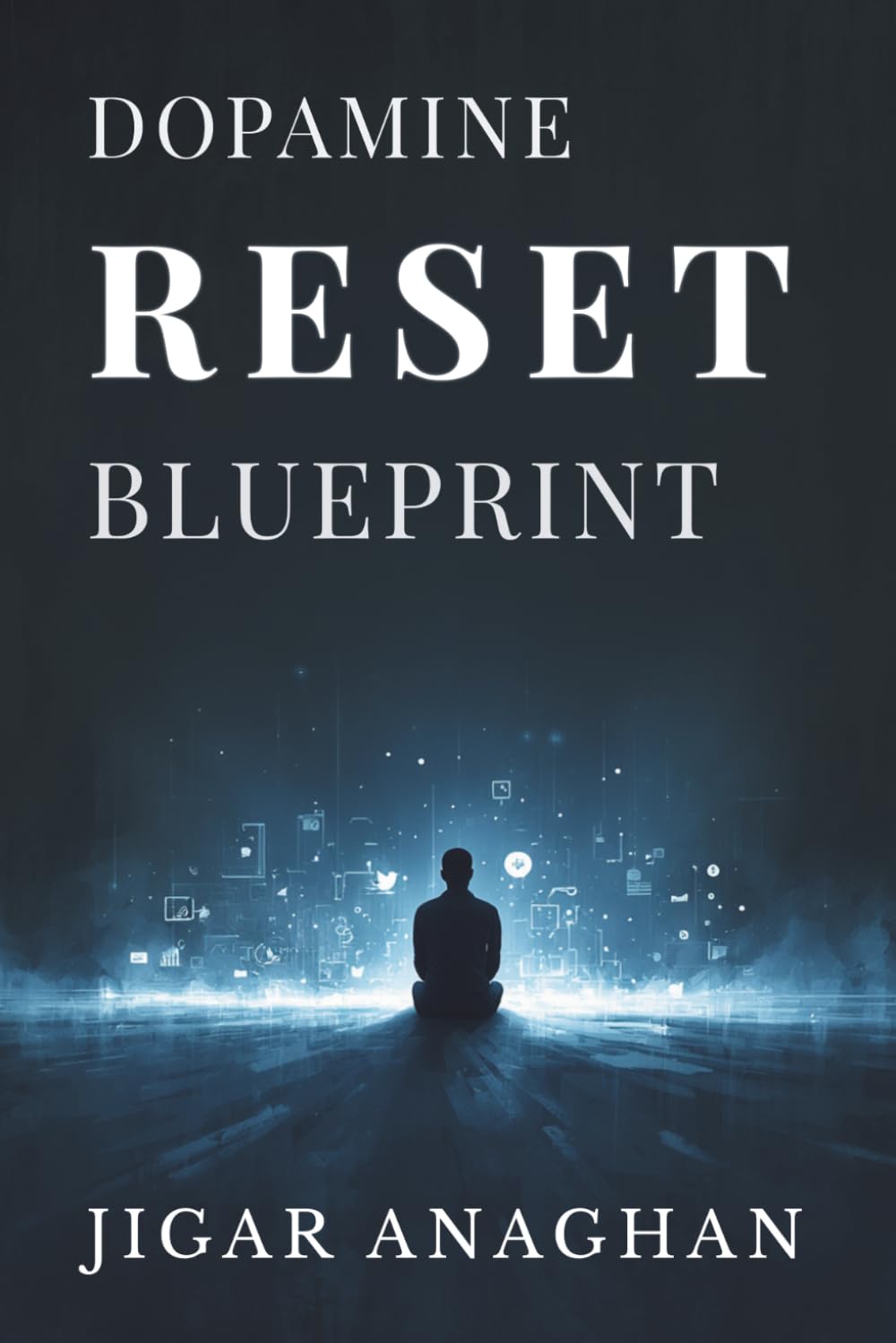 Dopamine Reset Blueprint: Rewire Your Brain and Take Back Control (THE DISTRACTED MIND RESET SERIES)