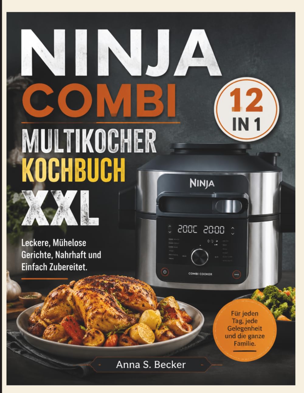 Ninja Combi 12 In 1 Multikocher Kochbuch XXL: Leckere, Mühelose Gerichte, Nahrhaft und Einfach Zubereitet.