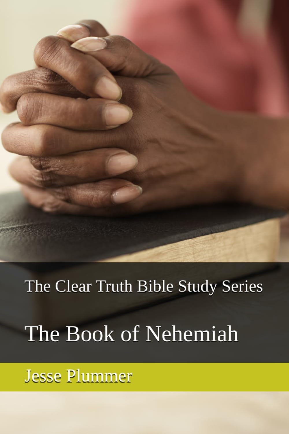 The Clear Truth Bible Study Series: The Book of Nehemiah