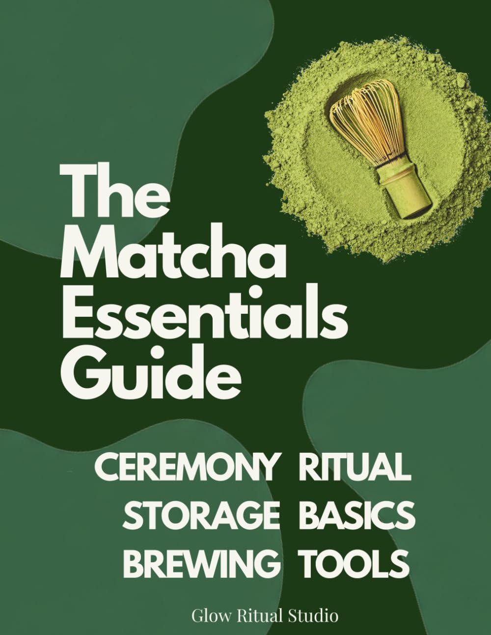WHISKED. The Matcha Essentials Guide: A Beginner-Friendly Introduction to Matcha Quality, Ceremonies, Tools & Daily Preparation (WHISKED: The Matcha Series)