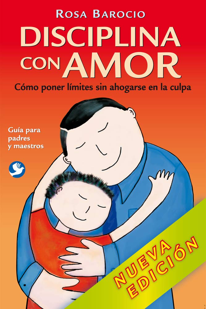 Disciplina con amor/ Discipline With Love: Como poner limites sin ahogarse en la culpa/ How to Set Limits Without Drowning in Guilt