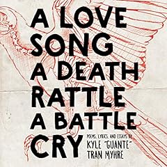 A Love Song, a Death Rattle, a Battle Cry Audiolibro Por Kyle Guante Tran Myhre arte de portada