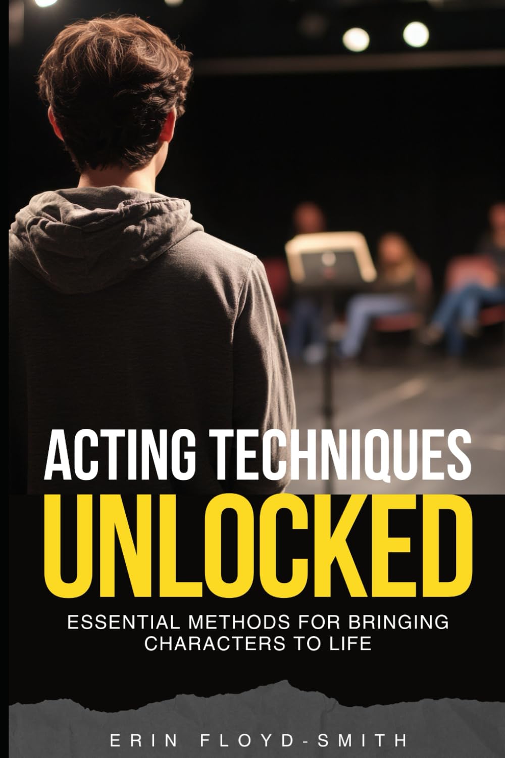 Acting Techniques Unlocked: Essential Methods for Bringing Characters to Life