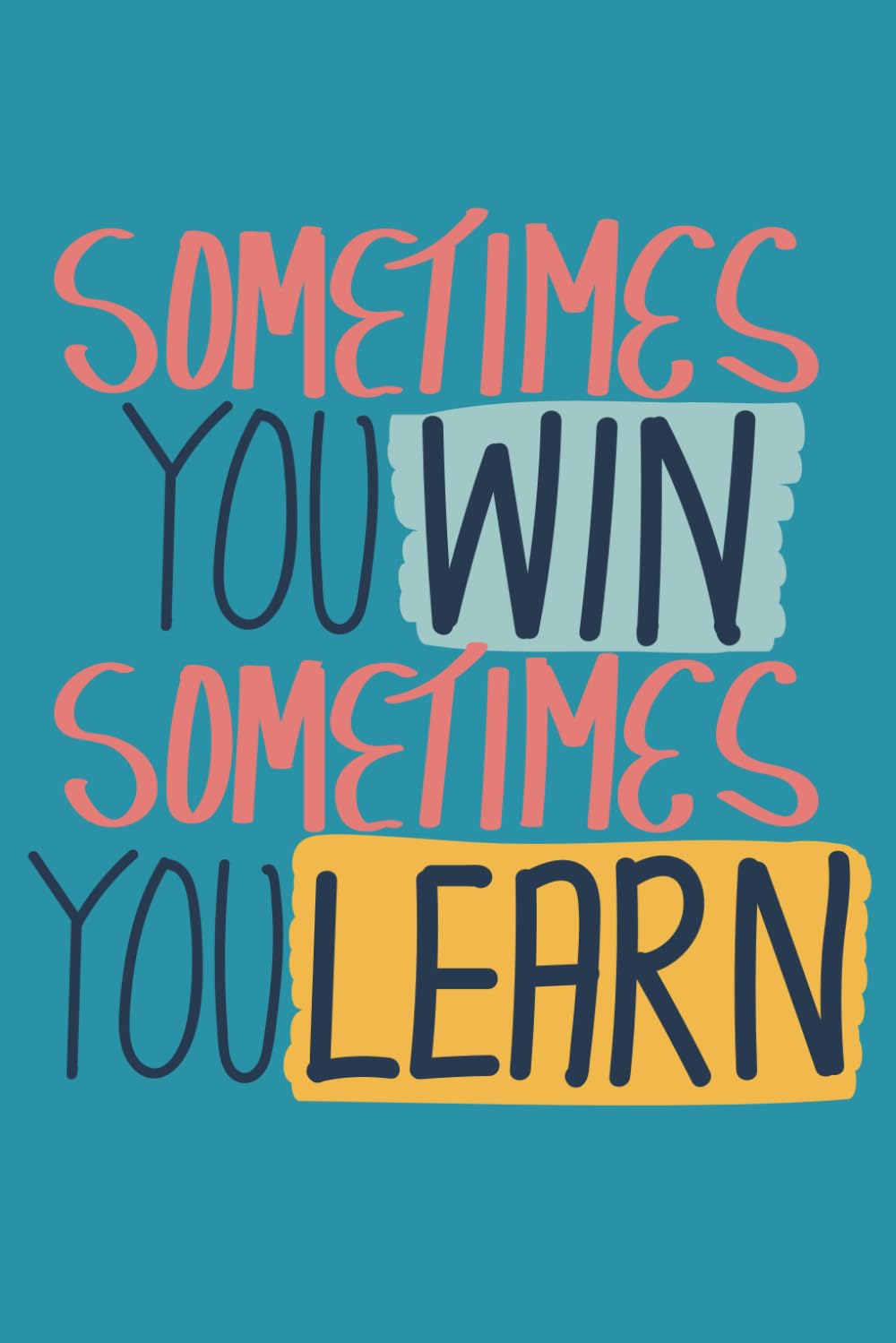 Sometimes You Win, Sometimes You Learn: 100 Lined Pages, Glossy Cover, 6x9 Inches Size. An Inspirational Gift for Personal and Professional Growth, ... for your Colleagues, Friends and Family