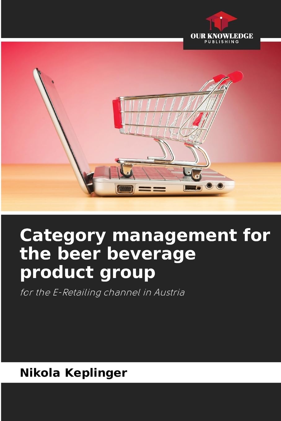 Category management for the beer beverage product group: for the E-Retailing channel in Austria
