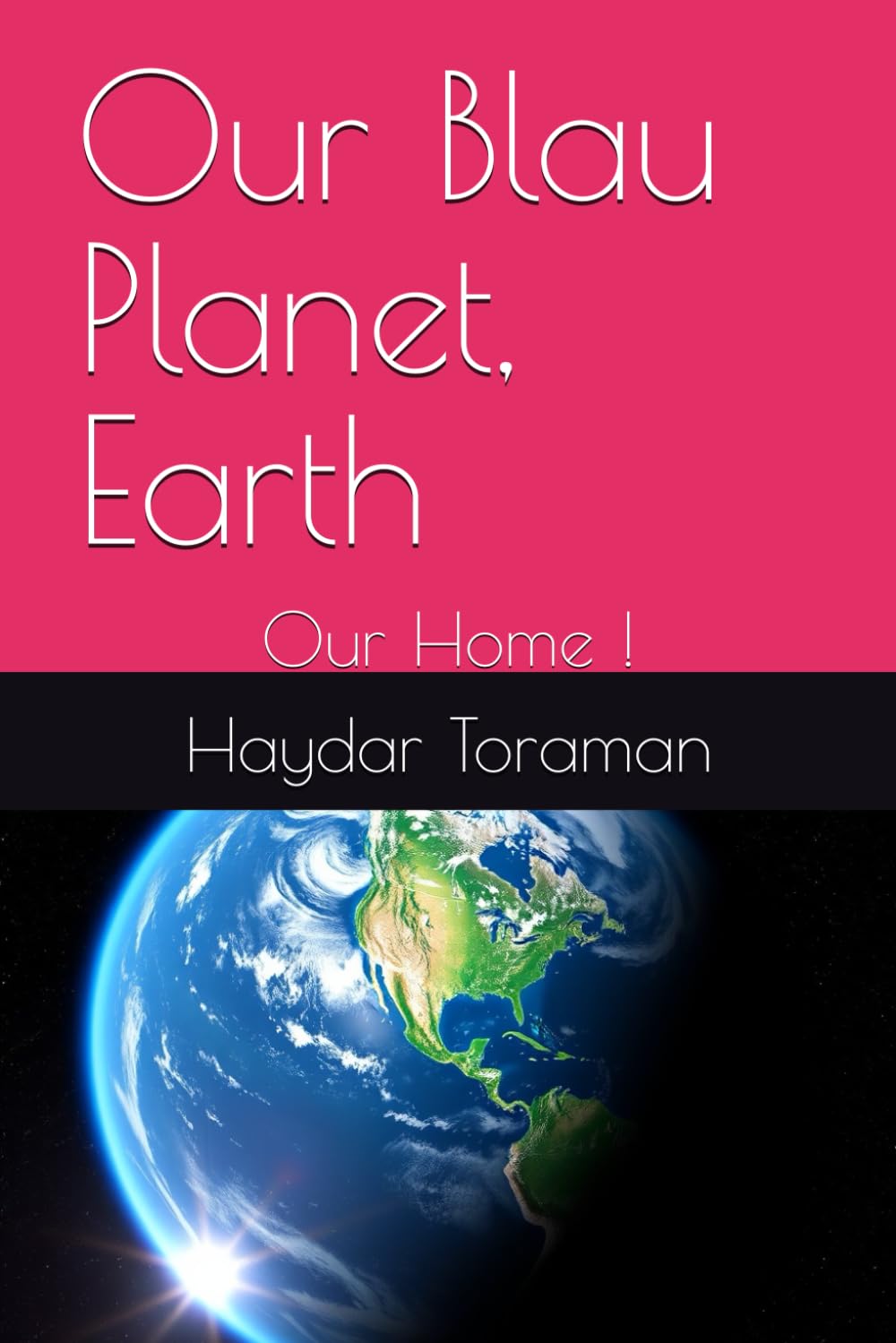 Our Blau Planet, Earth: Our Home !