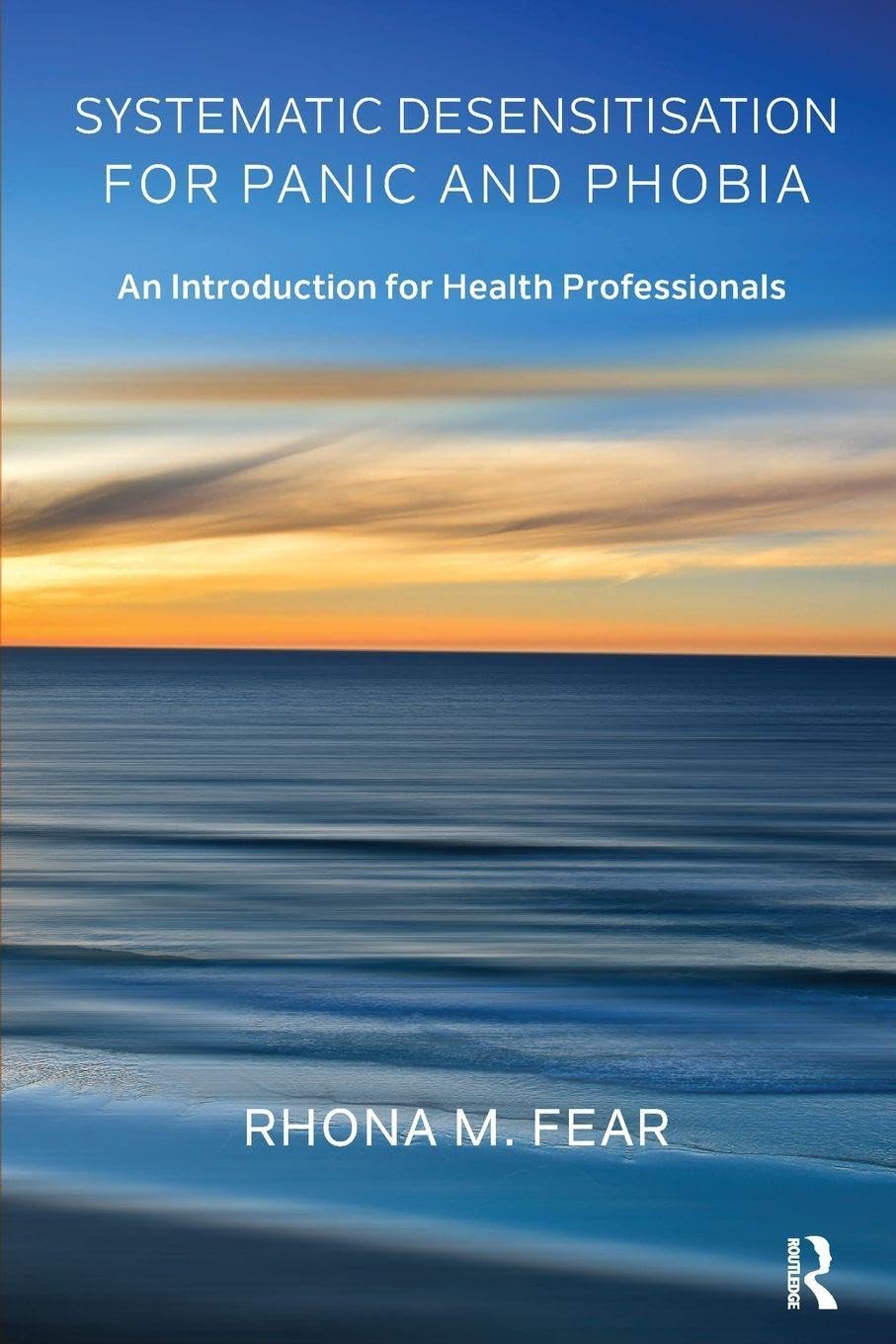 Systematic Desensitisation for Panic and Phobia: An Introduction for Health Professionals