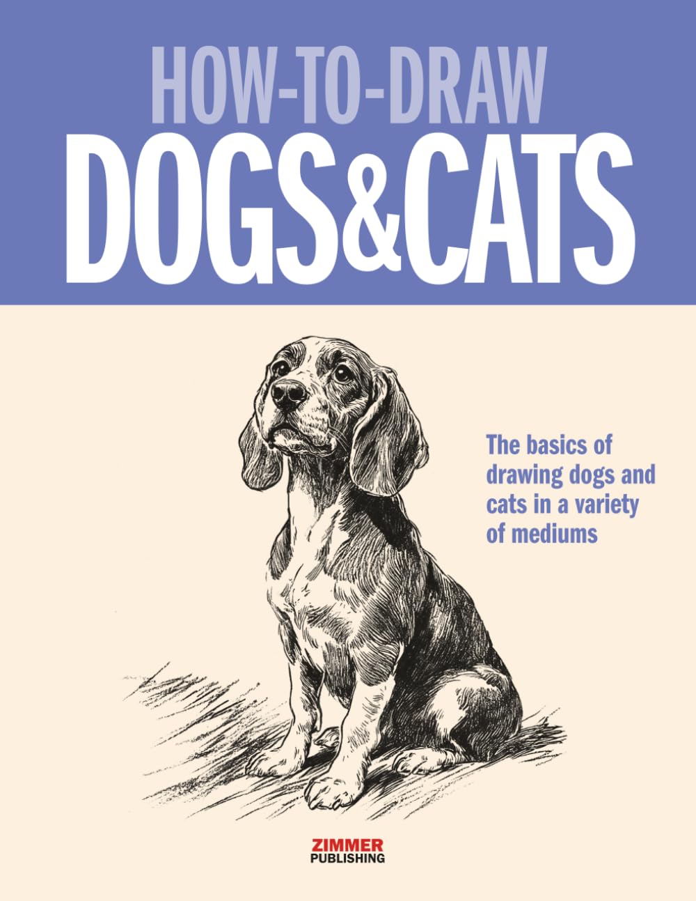How to Draw Dogs & Cats: Tips and Advice from a Master Animal Artist for Beginners to Advanced Students of Drawing