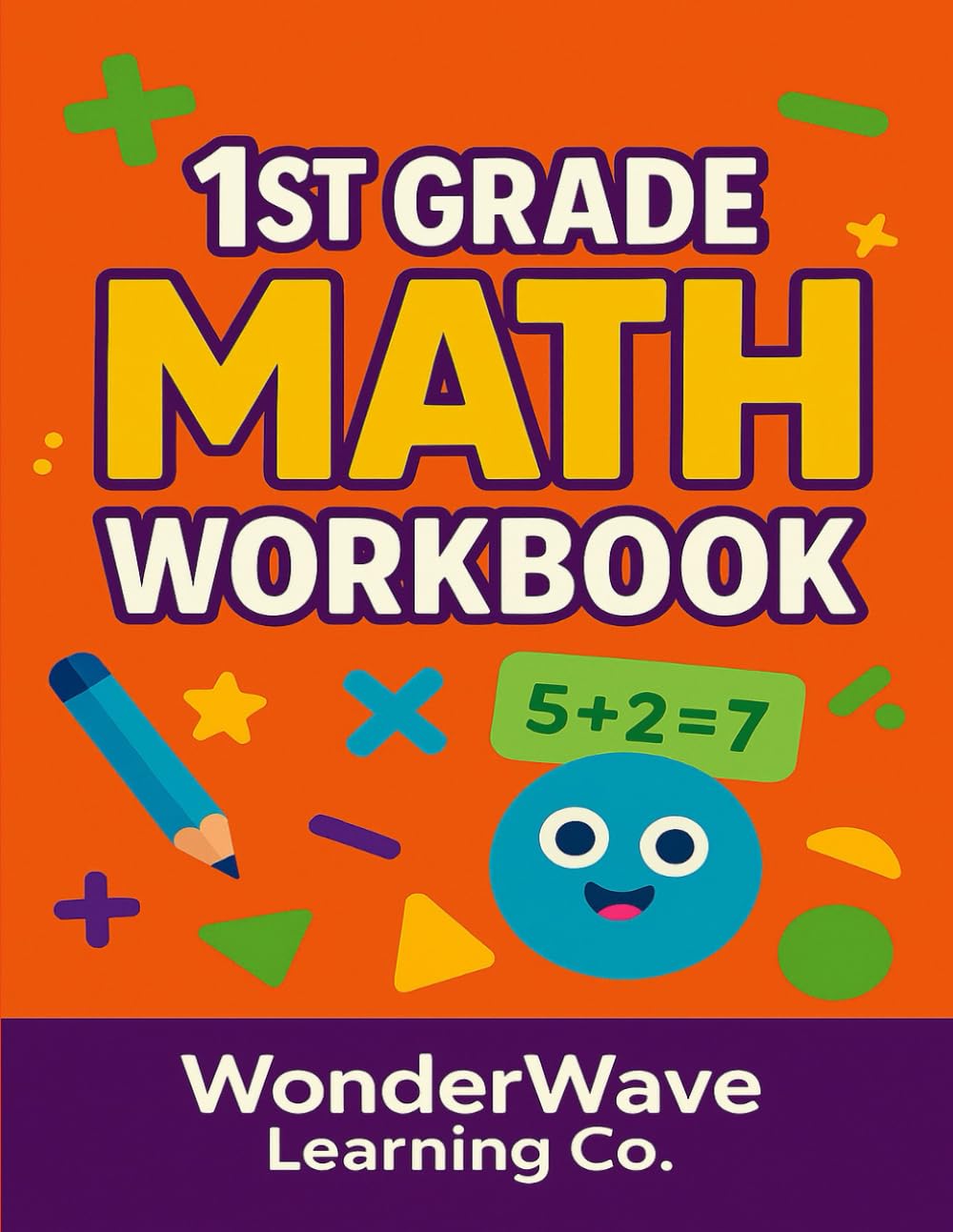 1st Grade Math Workbook (Ages 6–8): Daily Math Practice for Growing Learners (WonderWave Learning 1st Grade Essentials)