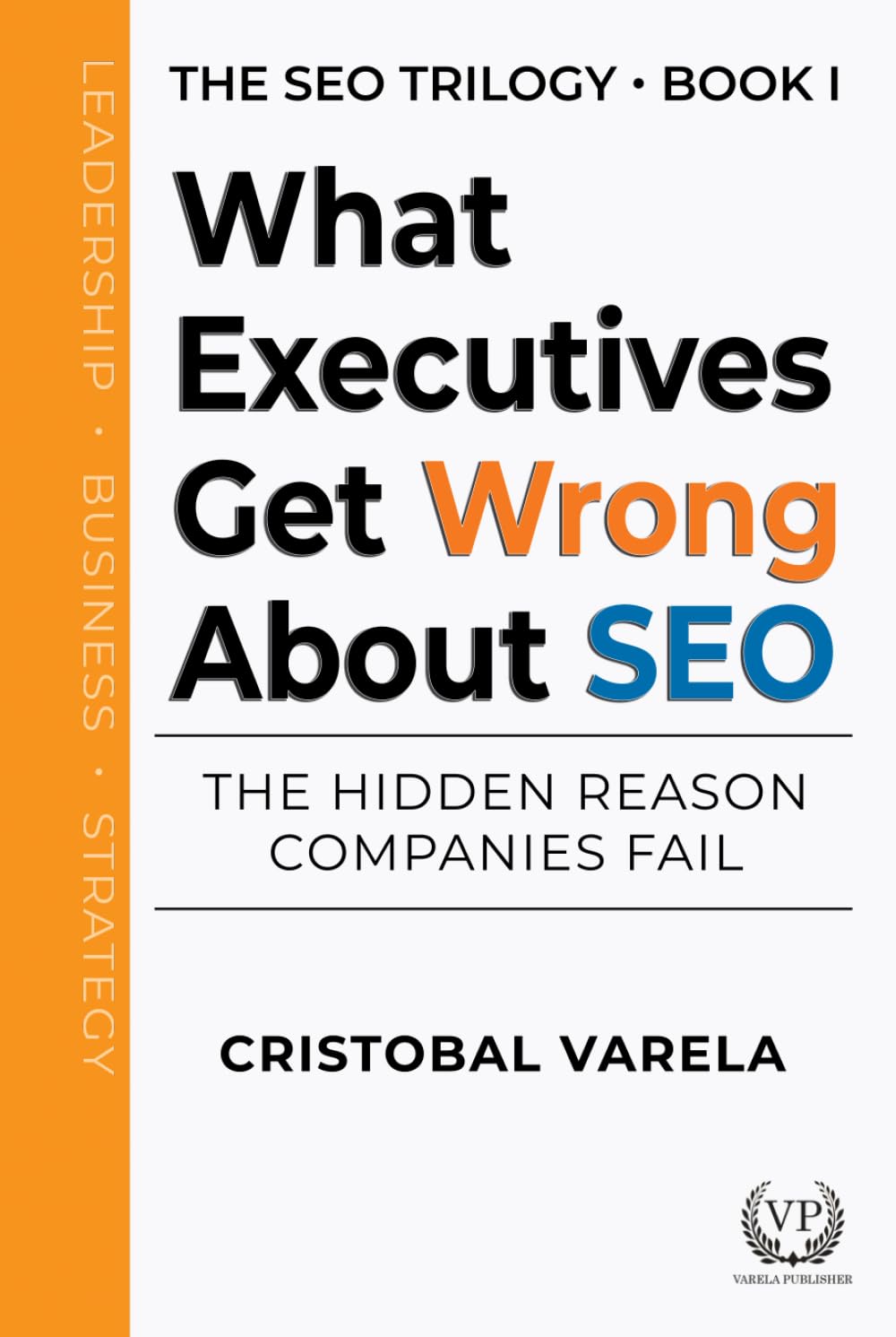 What Executives Get Wrong About SEO: The Hidden Reason Companies Fail (SEO Trilogy)