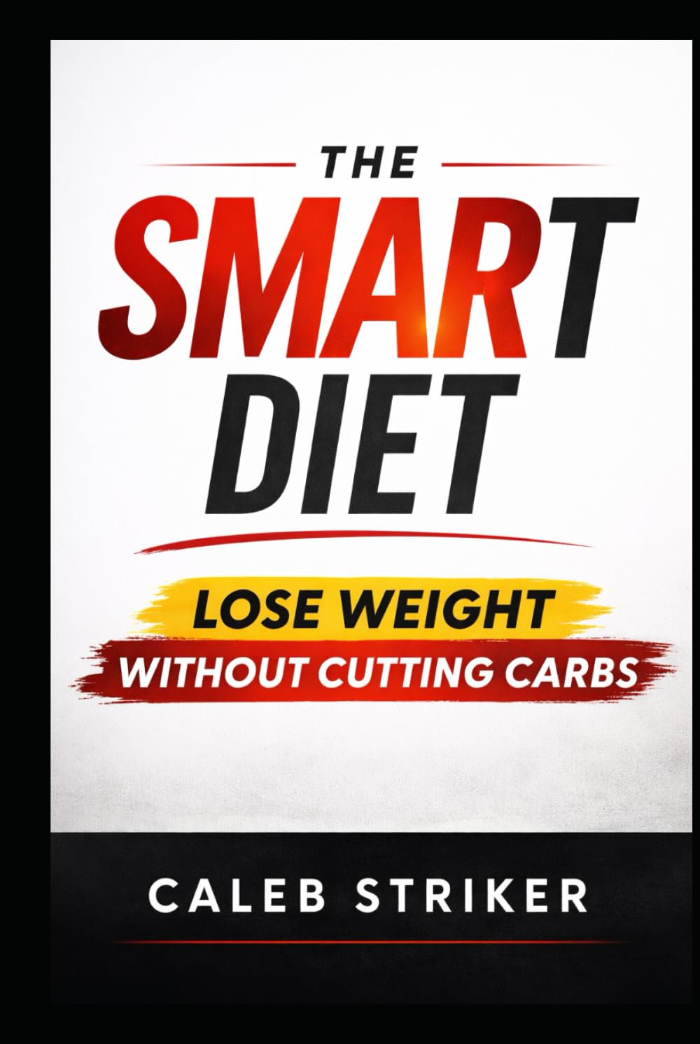 The Smart Diet: Lose Weight Without Cutting Carbs