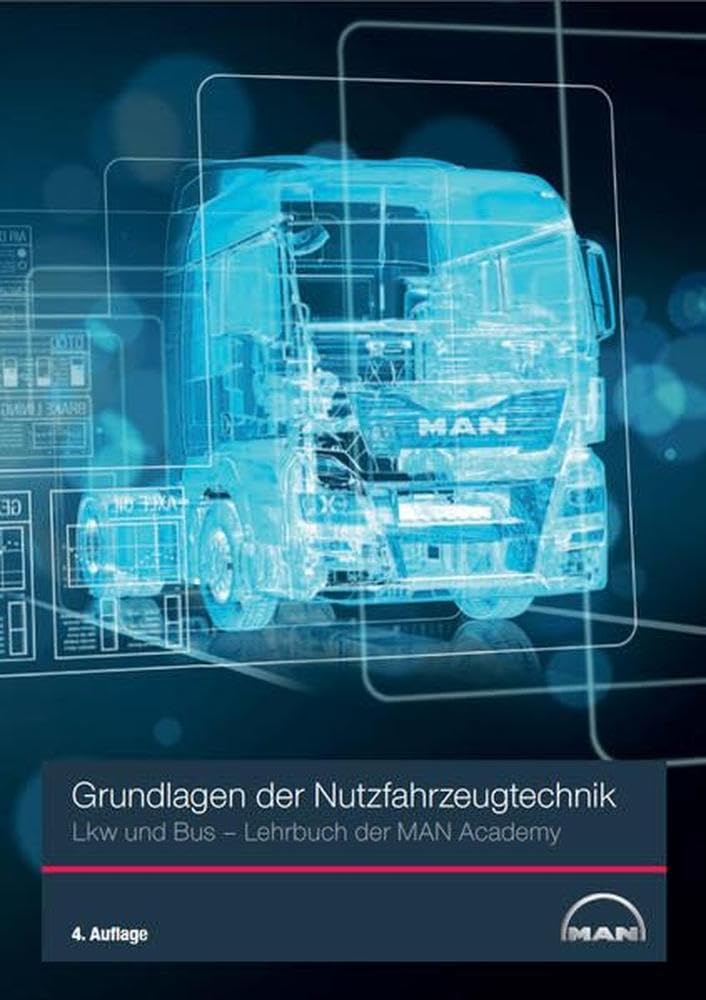 Grundlagen der Nutzfahrzeugtechnik LKW und Bus: Lehrbuch der MAN Academy, 4. Auflage 2016