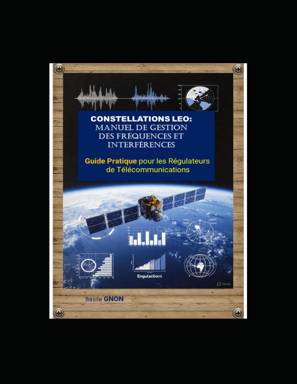 CONSTELLATIONS LEO: Manuel de Gestion des Fréquences et Interférences: GUIDE PRATIQUE pour les Régulateurs de Télécommunications