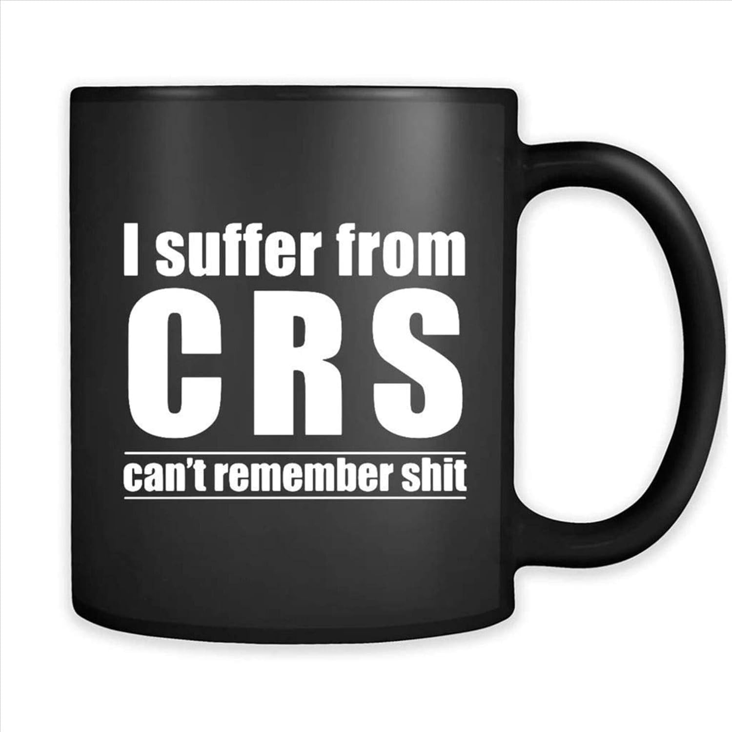 I Suffer From Crs Cant Remember Shit Full-wrap Coffee Black Mug 8hq7fv 63589, 11 Oz