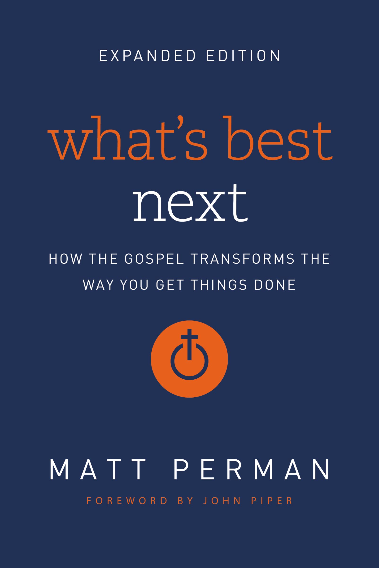 What's Best Next: How the Gospel Transforms the Way You Get Things Done
