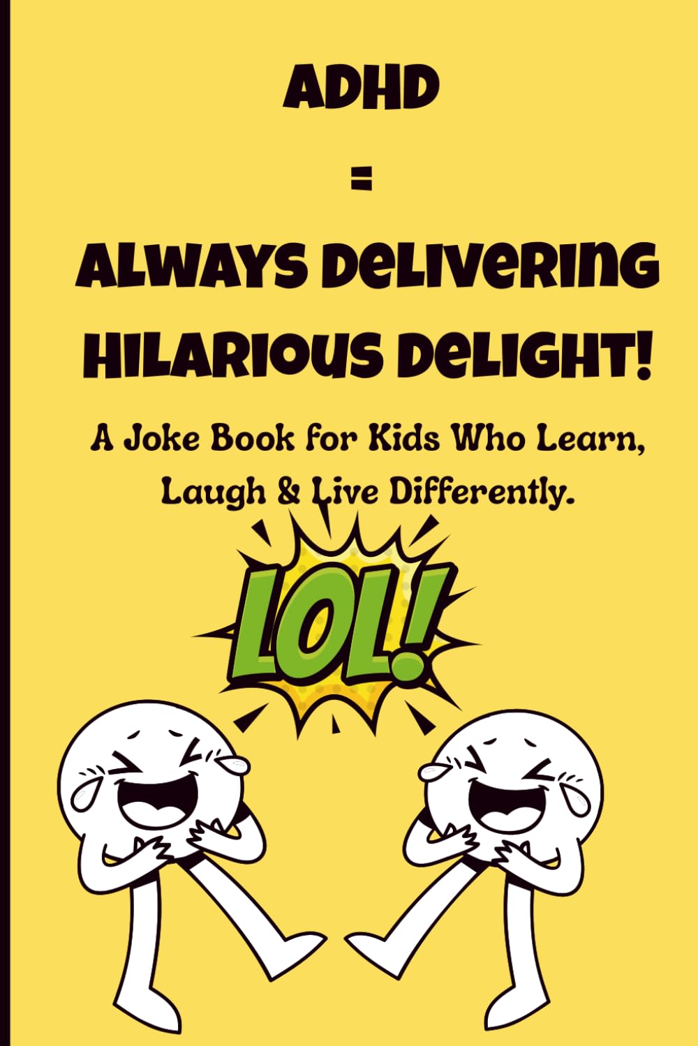 ADHD = Always Delivering Hilarious Delight!: Funny Jokes, Silly Riddles, and Laugh-Out-Loud Gags for Kids with Big Energy, Big Hearts, and Big ... children — Perfect for ADHD Kids, Ages 6–12