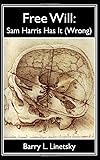 Free Will: Sam Harris Has It (Wrong)