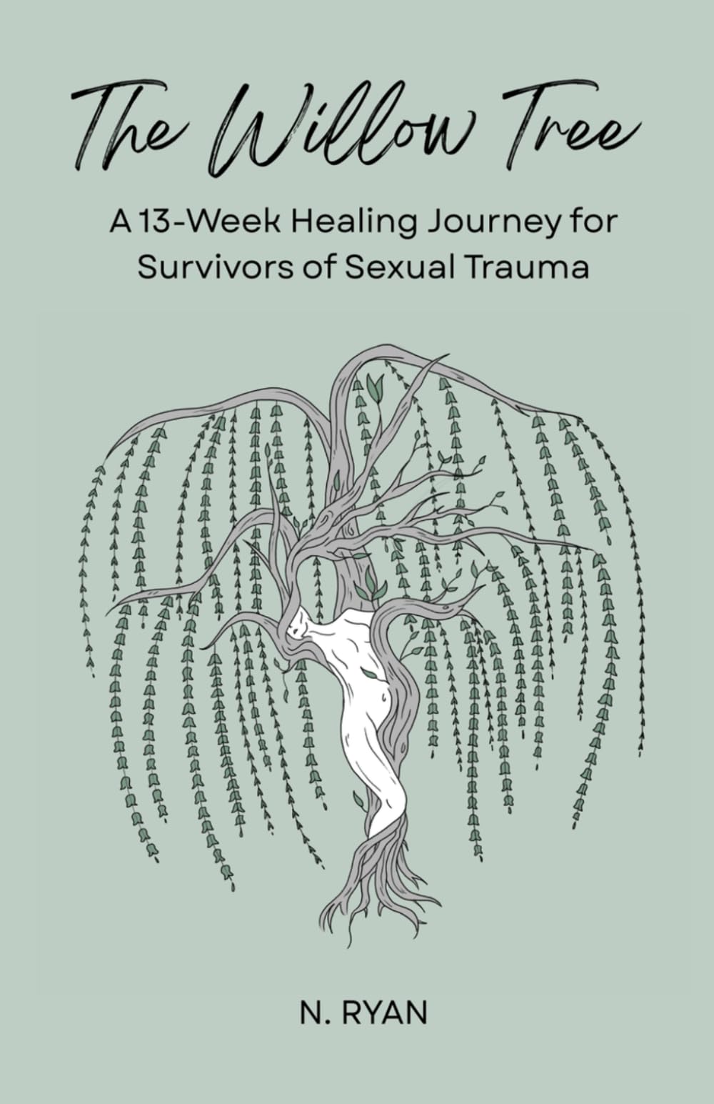 The Willow Tree: A 13-Week Journey to Reclaim Identity, Safety, And Voice After Sexual Trauma