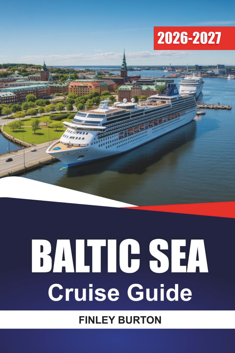 BALTIC SEA Cruise Guide 2026 - 2027: Shore Excursions, Port Maps, and Day Trips for Stockholm, Copenhagen, Helsinki, and Tallinn