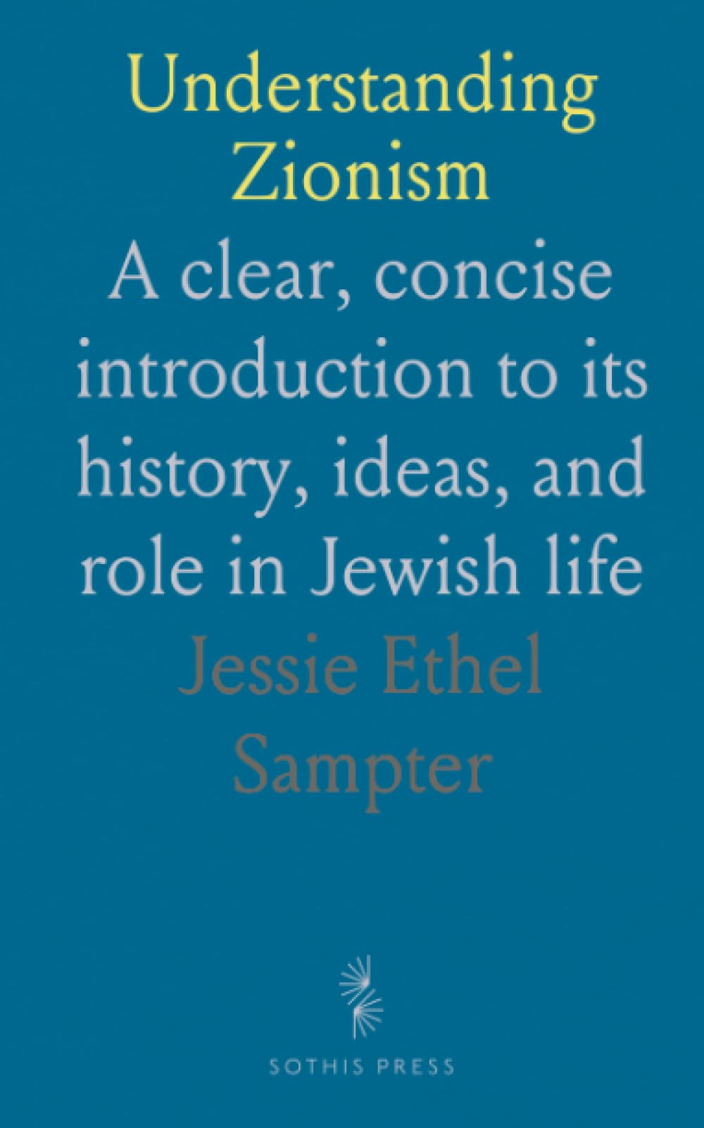 Understanding Zionism: A clear, concise introduction to its history, ideas, and role in Jewish life