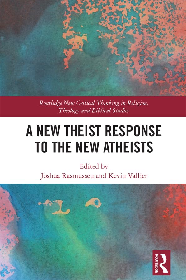 A New Theist Response to the New Atheists (Routledge New Critical Thinking in Religion, Theology and Biblical Studies)      1st Edition, Kindle Edition
