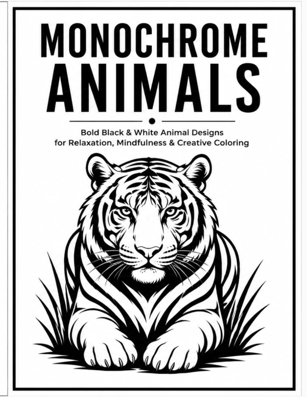 MONOCHROME ANIMALS: Bold Black & White Animal Designs for Relaxation, Mindfulness & Creative Coloring