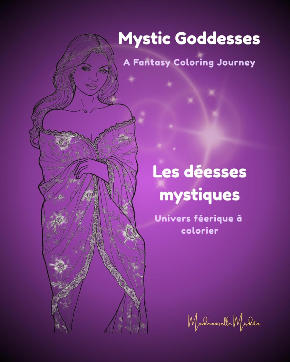 Mystic Goddesses - Les déesses mystiques: A Fantasy Coloring Journey - Univers féerique à colorier (Mademoiselle Mirdita)