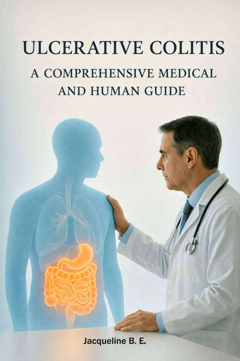 Ulcerative Colitis: A Comprehensive Medical And Human Guide