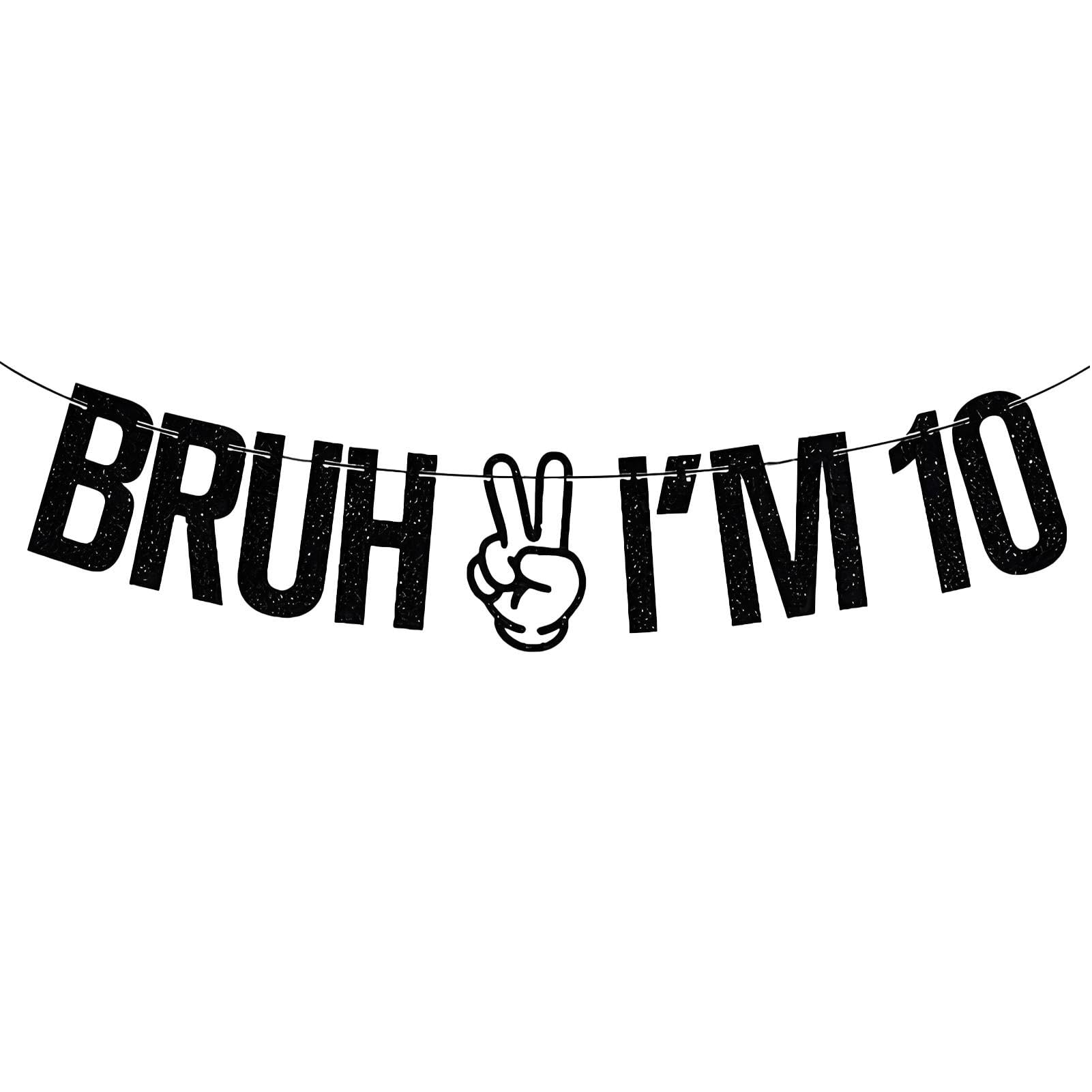Bruh I'm 10 Banner,Happy 10th Black Glitter Birthday Decoration,Happy 10 Years Birth day Banner,Flashing Black Banners for Boys and Girls,10th Birthday Decorations,Party Decor Bruh Im Ten Decor