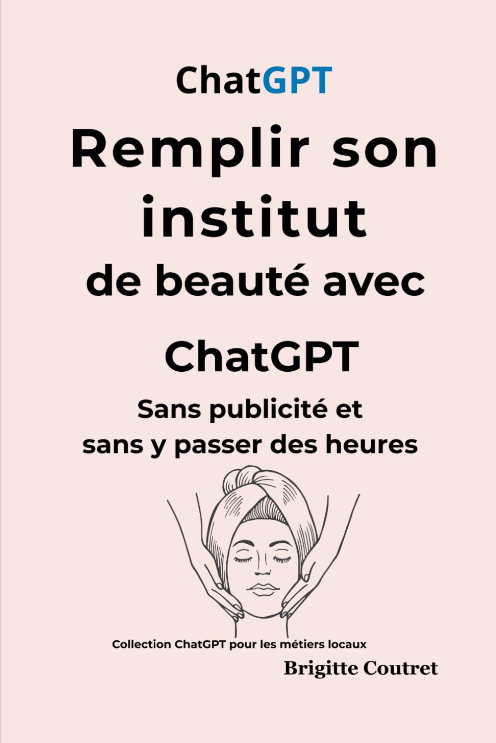 Remplir son institut de beauté avec ChatGPT: Sans publicité et sans y passer des heures (ChatGPt pour les métiers locaux)
