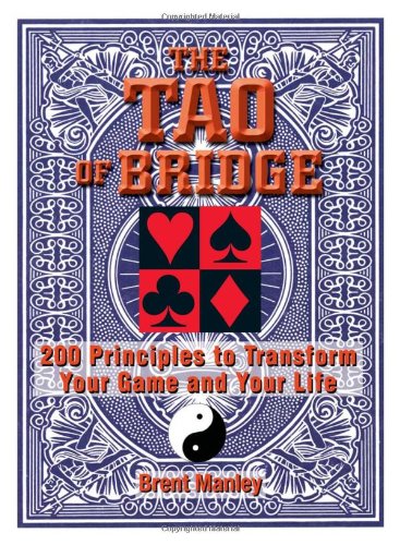 The Tao of Bridge: 200 Principles to Transform Your Game and Your Life