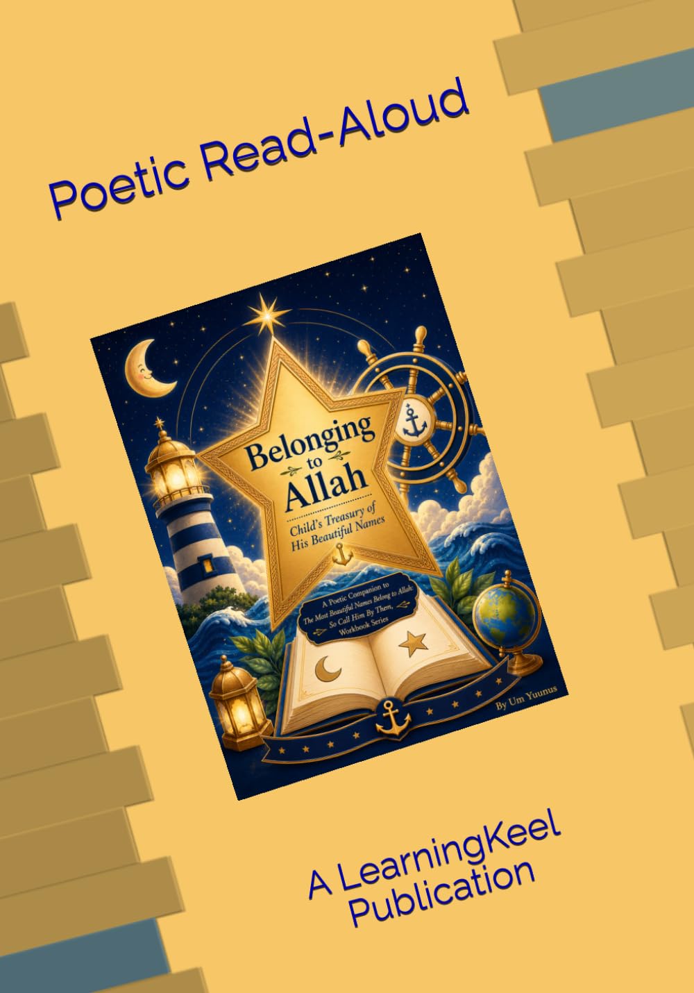 Belonging to Allah: A Child’s Treasury of His Beautiful Names: Volume 1: Themes 1-5 (A Poetic Companion to The Most Beautiful Names Belong To Allah; ... (Islamic Kids Press Islamic Curriculum)