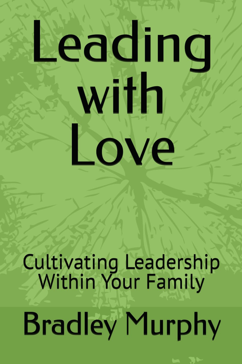 Leading with Love: Cultivating Leadership Within Your Family