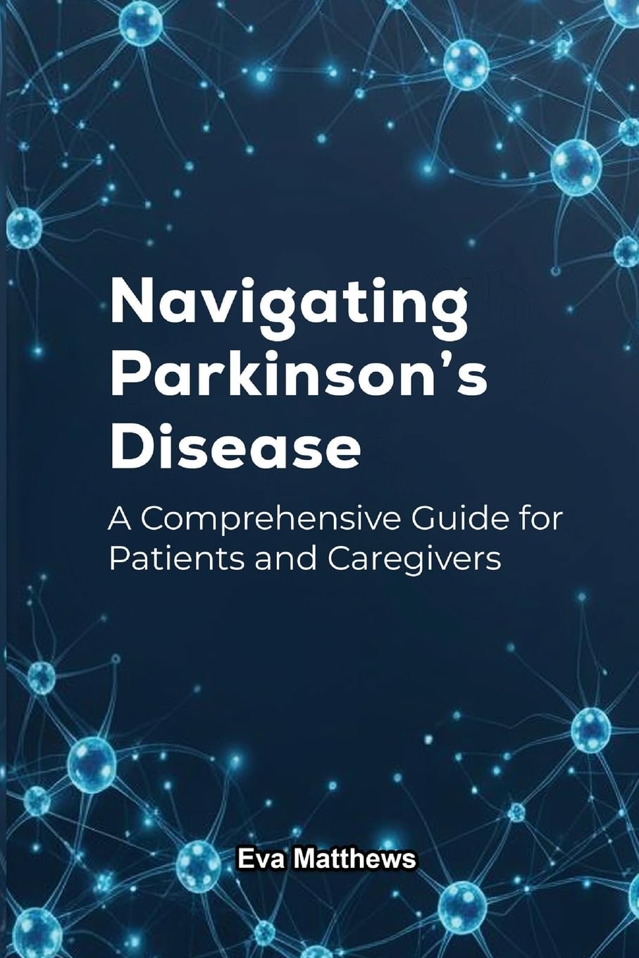 Navigating Parkinson's Disease: A Comprehensive Guide for Patients and Caregivers