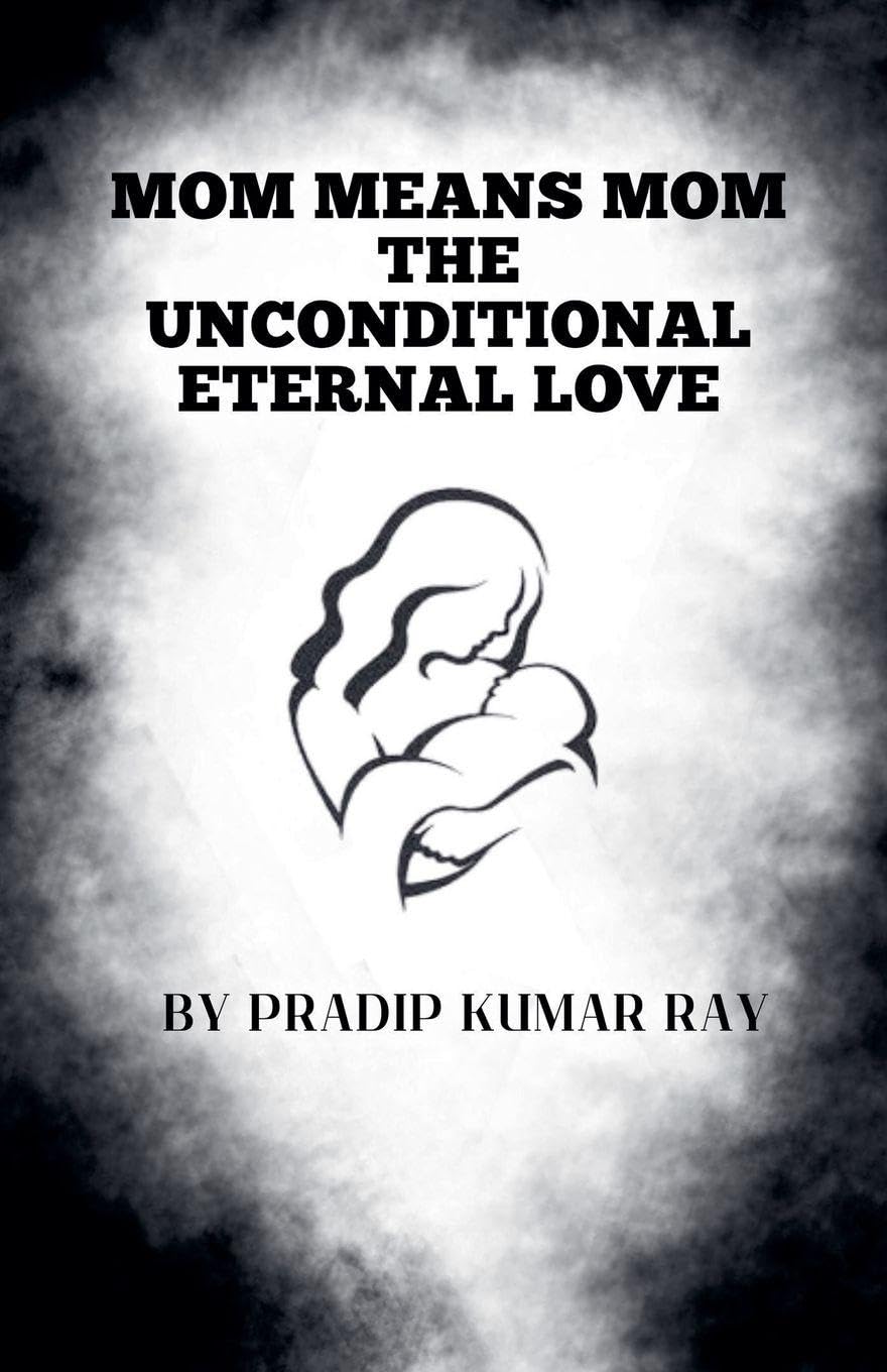 Mom means Mom (The Unconditional Eternal Love)