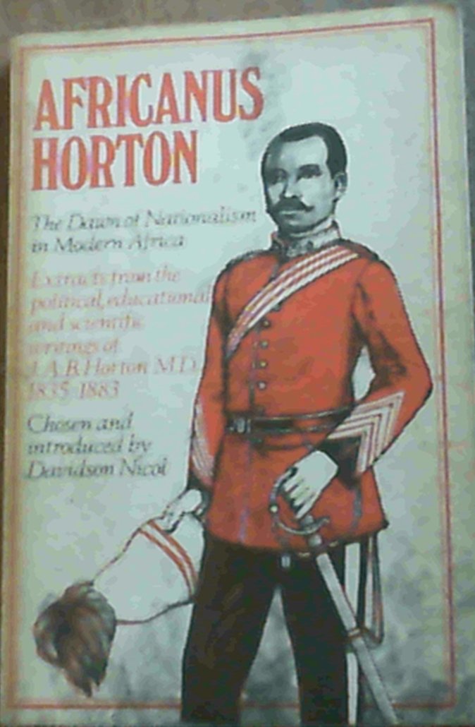 Africanus Horton; The Dawn of Nationalism in Modern Africa Extracts