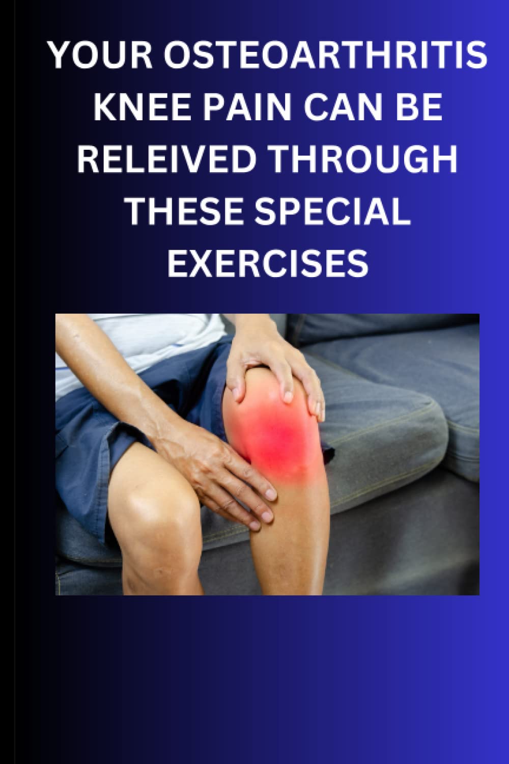 YOUR OSTEOARTHRITIS KNEE PAIN CAN BE RELIEVED THROUGH THESE SPECIAL EXERCISES: EXERCISES FOR KNEE PAIN