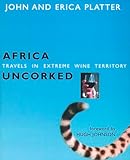 Africa Uncorked: Travels in Extreme Wine Territory