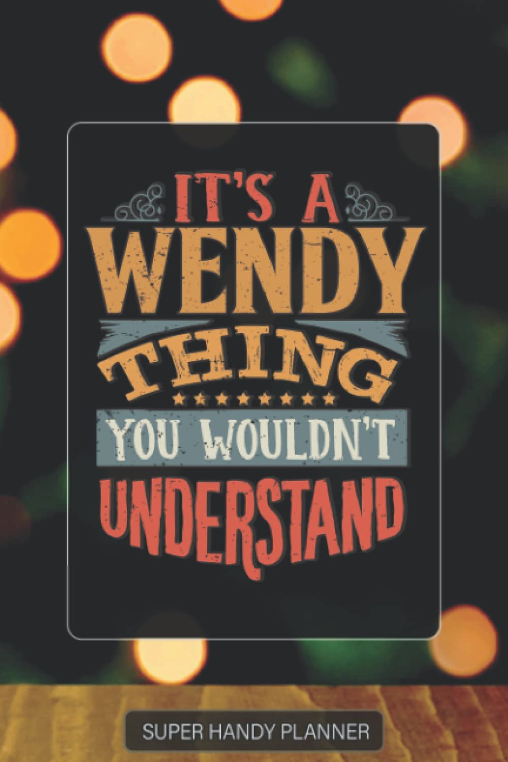 Wendy: It's A Wendy Thing You Wouldnt Understand - Custom Name Gift Planner Calendar Notebook Journal
