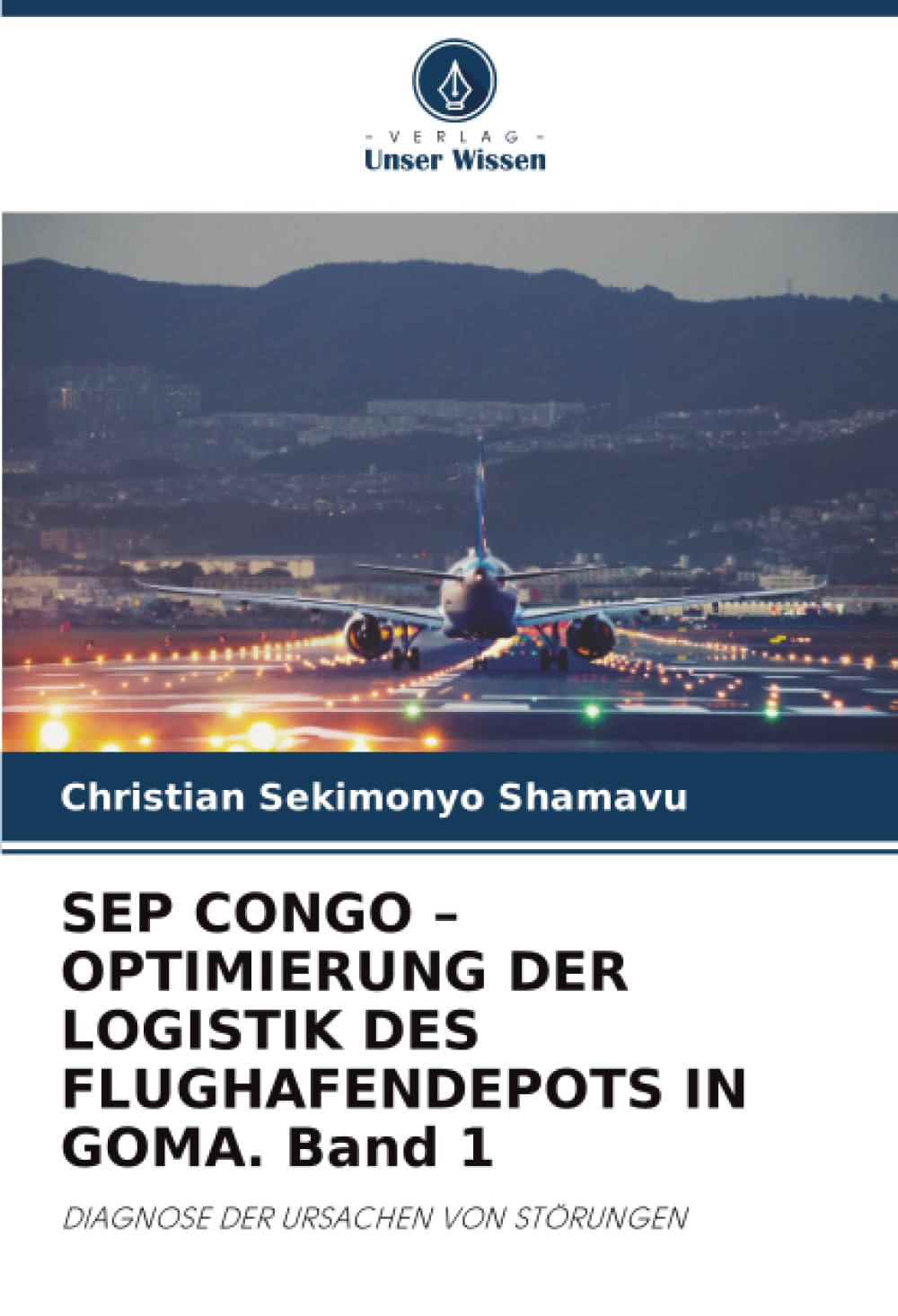 SEP CONGO – OPTIMIERUNG DER LOGISTIK DES FLUGHAFENDEPOTS IN GOMA. Band 1: DIAGNOSE DER URSACHEN VON STÖRUNGEN