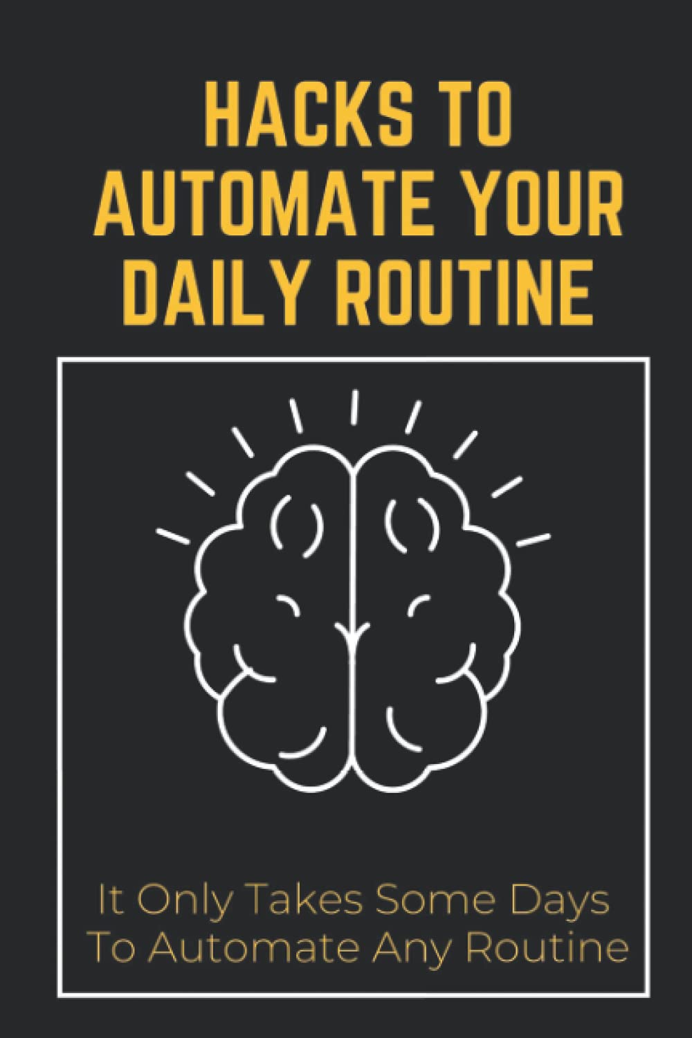 Hacks To Automate Your Daily Routine: It Only Takes Some Days To Automate Any Routine: Automate Eating Routines To Gain Muscle