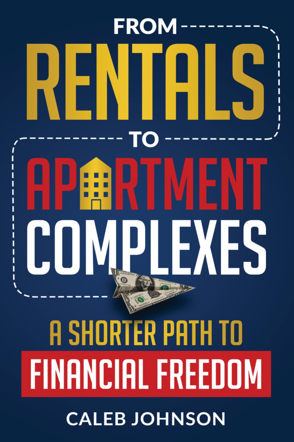 From Rentals to Apartment Complexes: A Shorter Path to Financial Freedom