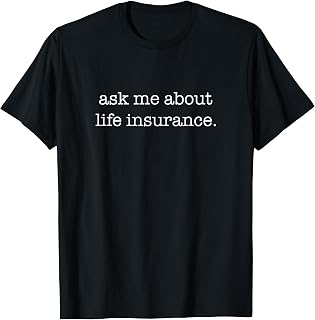 Ask Me About Life Insurance - Insurance Sales Agent T-Shirt
