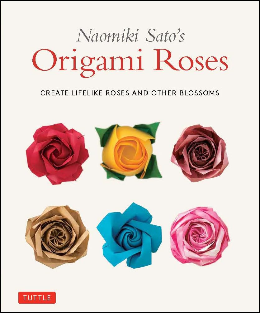 Naomiki Sato's Origami Roses Book: Lifelike Paper Roses, Cherry Blossoms & More with Step-by-Step Instructions