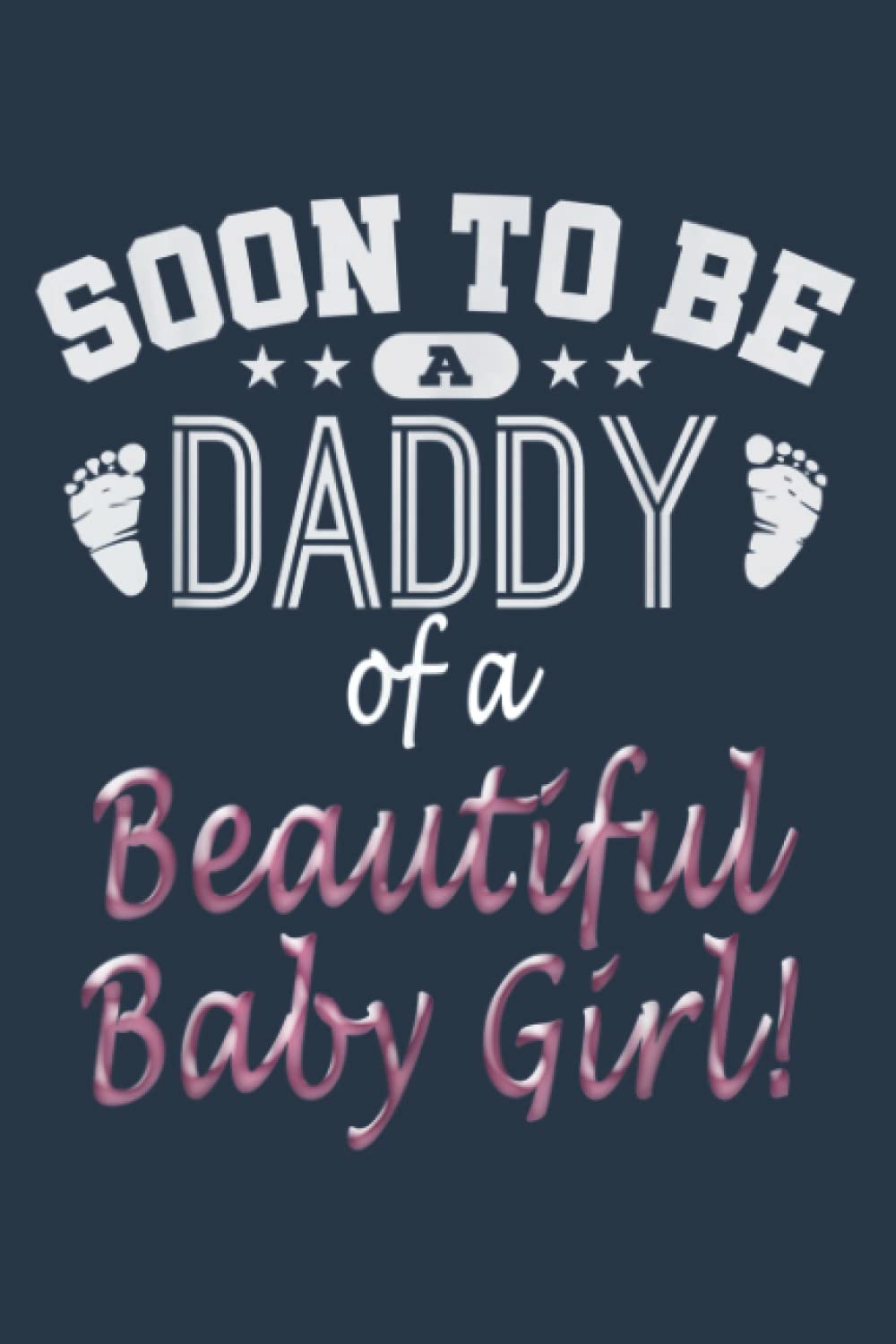 Soon To Be A Daddy Baby Girl Expecting Father: Premium matte cover design, 116 Pages, Size 6 x 9in