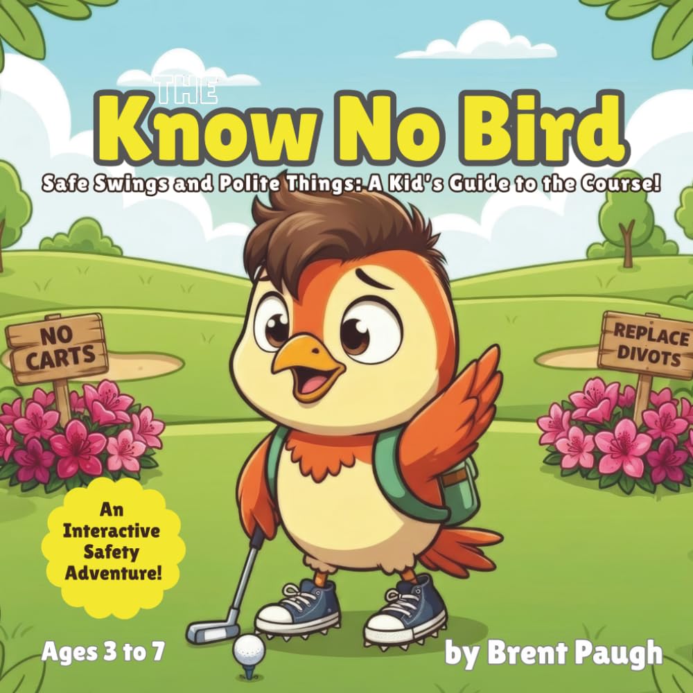 The Know No Bird: Safe Swings and Polite Things: A Kid’s Guide to the Course! (The Know No Bird Safety Series)