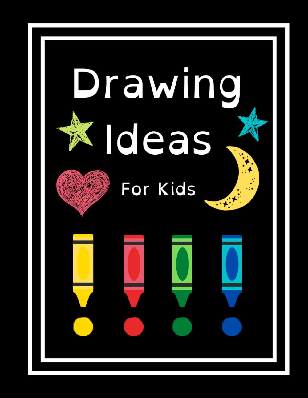 Drawing Ideas For Kids: Fun & Random Drawing Prompts For Kids Age 5 to 12