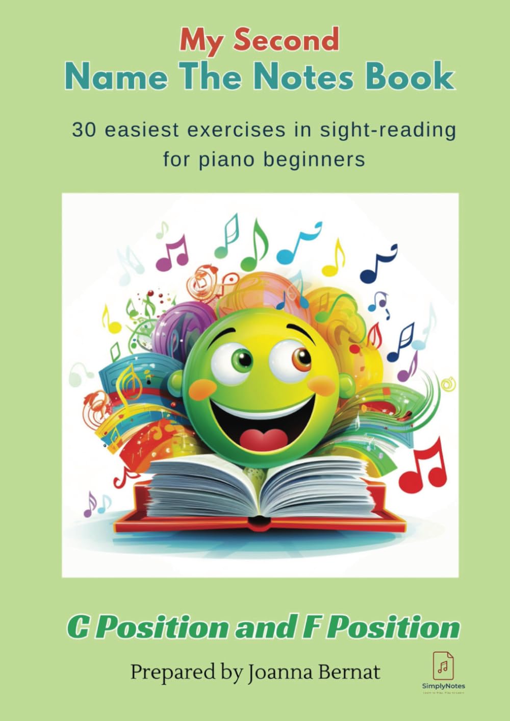 My Second Name The Notes Book: 30 Easiest Exercises In Sight Reading: 30 easiest progressive piano exercises in sight reading in C and F positions.