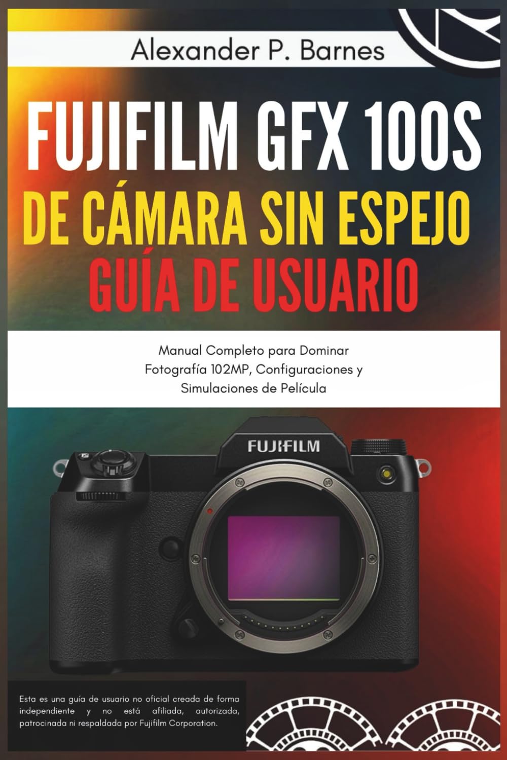 Fujifilm GFX 100S de Cámara sin Espejo Guía de Usuario: Manual Completo para Dominar Fotografía 102MP, Configuraciones y Simulaciones de Película