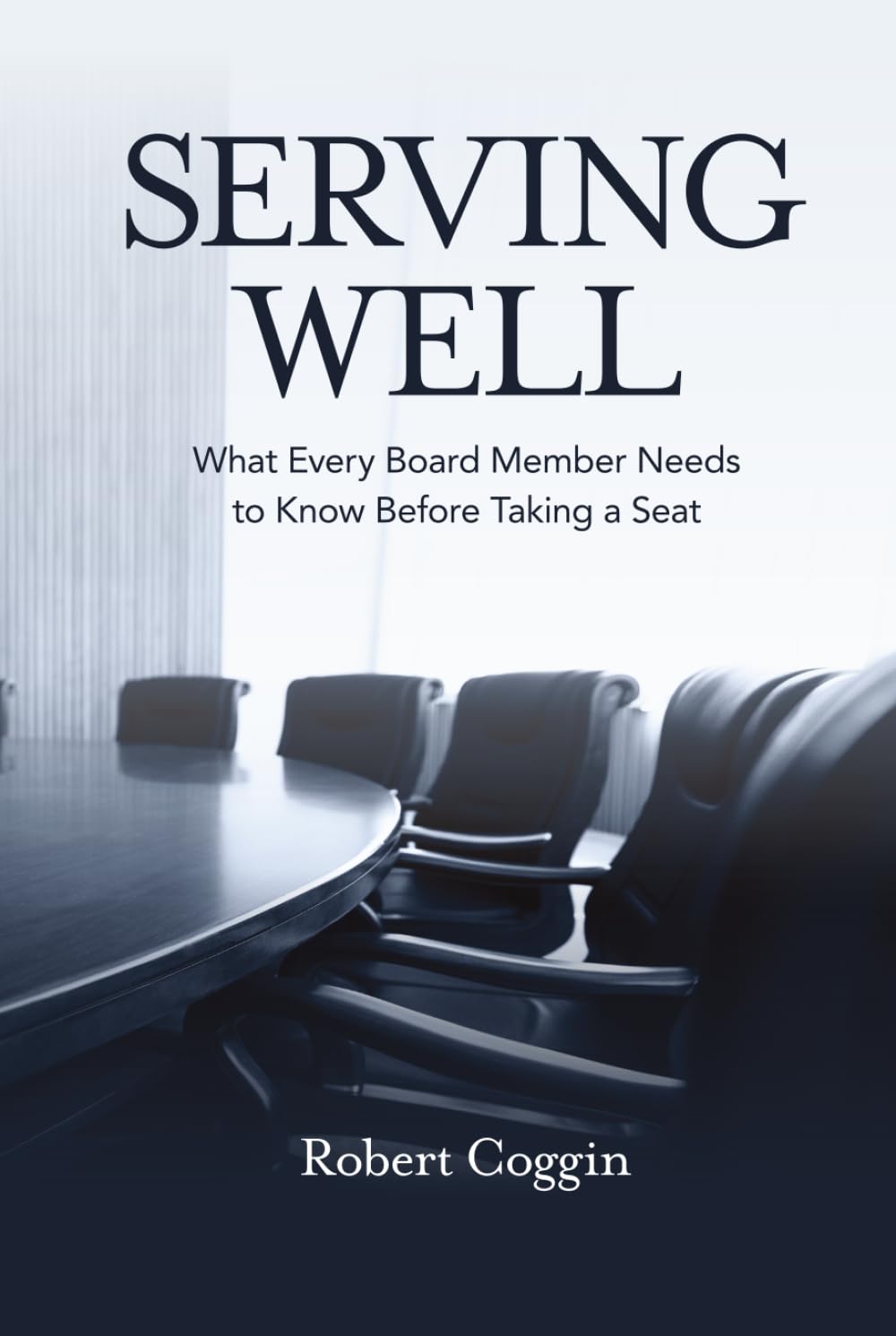 Serving Well: What Every Board Member Needs to Know Before Taking a Seat